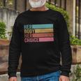 Her Body Her Choice Pro Choice Reproductive Rights Long Sleeve T-Shirt Gifts for Old Men