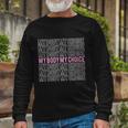 My Body My Choice Pro Choice Reproductive Rights Long Sleeve T-Shirt Gifts for Old Men