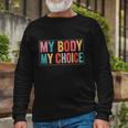 My Body Choice Uterus Business Rights Long Sleeve T-Shirt Gifts for Old Men