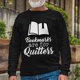 Book Lovers Bookmarks Are For Quitters Tshirt Long Sleeve T-Shirt Gifts for Old Men