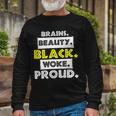 Brains Beauty Black Woke Proud Long Sleeve T-Shirt Gifts for Old Men