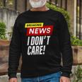 Breaking News I Dont Care Long Sleeve T-Shirt Gifts for Old Men