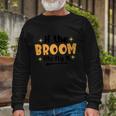 If The Broom Fits Fly It Broom Halloween Quote Long Sleeve T-Shirt Gifts for Old Men