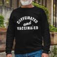 Caffeinated And Vaccinated Tshirt Long Sleeve T-Shirt Gifts for Old Men