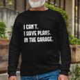 I Cant I Have Plans In The Garage Car Mechanic Print Long Sleeve T-Shirt Gifts for Old Men