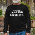 You Cant Scare Me I Have Two Daughters Tshirt Long Sleeve T-Shirt Gifts for Old Men