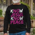 Christian Jesus Bible Verse Scripture Know Jesus Know Peace V3 Long Sleeve T-Shirt Gifts for Old Men