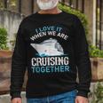 Cruising Friends I Love It When We Are Cruising Together Long Sleeve T-Shirt Gifts for Old Men