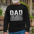 Dad Of Girls Outnumbered Fathers Day Cool Long Sleeve T-Shirt Gifts for Old Men
