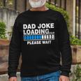 Dad Joke Loading Please Wait V2 Long Sleeve T-Shirt Gifts for Old Men