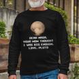 Dear Nasa Your Mom Though I Was Big Enough Love Pluto Tshirt Long Sleeve T-Shirt Gifts for Old Men