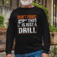 Don&8217T Panic This Is Just A Drill Tool Diy Long Sleeve T-Shirt T-Shirt Gifts for Old Men