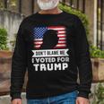 Dont Blame Me I Voted For Trump Tshirt Long Sleeve T-Shirt Gifts for Old Men