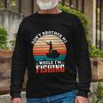 Dont Bother Me While Im Fishing Long Sleeve T-Shirt Gifts for Old Men