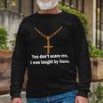 You Dont Scare Me I Was Taught By Nuns Tshirt Long Sleeve T-Shirt Gifts for Old Men