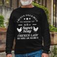 I Never Dreamed Id Grow Up To Be A Super Sexy Chicken Lady Long Sleeve T-Shirt Gifts for Old Men