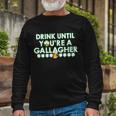 Drink Until You Are A Gallagher St Patricks Day Tshirt Long Sleeve T-Shirt Gifts for Old Men