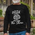 Get Me Drunk And Enjoy The Show Long Sleeve T-Shirt Gifts for Old Men