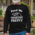 Feed Me Crawfish And Tell Me Im Pretty Boil Mardi Gras Long Sleeve T-Shirt Gifts for Old Men