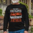 Firefighter The Best Firefighter And Even Better Father Fireman Dad Long Sleeve T-Shirt Gifts for Old Men
