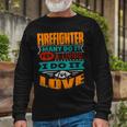 Firefighter Firefighter Quote I Am Echocardiographer For Love V2 Long Sleeve T-Shirt Gifts for Old Men