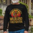 Firefighter Wildland Firefighting For A Wife Of A Firefighter Long Sleeve T-Shirt Gifts for Old Men