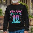 This Girl Is Now 10 Double Digits Long Sleeve T-Shirt Gifts for Old Men