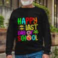 Happy Last Day Of School Teacher Student Graduation Long Sleeve T-Shirt Gifts for Old Men