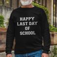 Happy Last Day Of School V2 Long Sleeve T-Shirt Gifts for Old Men