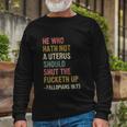 He Who Hath No Uterus Shall Shut The Fcketh Up Retro Vintage Long Sleeve T-Shirt Gifts for Old Men