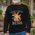 Hot Cross Buns Trendy Hot Cross Buns Long Sleeve T-Shirt Gifts for Old Men