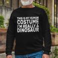 This Is My Human Costume Im Really A Dinosaur Tshirt Long Sleeve T-Shirt Gifts for Old Men