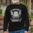 If You Got It My Husband Brought It -Truckers Wife Long Sleeve T-Shirt Gifts for Old Men