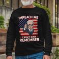 Impeach Me I Wont Even Remember Joe Biden Long Sleeve T-Shirt Gifts for Old Men