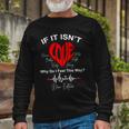 If It Isnt Love Why Do I Feel This Way New Edition Long Sleeve T-Shirt Gifts for Old Men