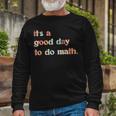 Its A Good Day To Do Math Teachers Women Math Lover Long Sleeve T-Shirt Gifts for Old Men