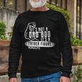 Its Not A Dad Bod Its A Father Figure Long Sleeve T-Shirt Gifts for Old Men