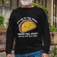 Its Ok To Fall Apart Tacos Fall Apart And We Still Love Them Long Sleeve T-Shirt Gifts for Old Men