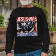 Jesus Was American Usa 4Th Of July Long Sleeve T-Shirt Gifts for Old Men