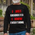 I Just Graduated I Know Everything Graduation Long Sleeve T-Shirt Gifts for Old Men