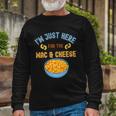 Im Just Here For The Mac And Cheese Food Humor Long Sleeve T-Shirt Gifts for Old Men