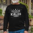 Im Kaleb Doing Kaleb Things Long Sleeve T-Shirt Gifts for Old Men
