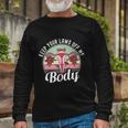 Keep Your Laws Off My Body Pro Choice Reproductive Rights Long Sleeve T-Shirt Gifts for Old Men