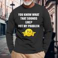 You Know What That Sounds Like Not My Problem Men Women Long Sleeve T-Shirt T-shirt Graphic Print Gifts for Old Men