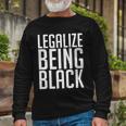 Legalize Being Black Blm Black Lives Matter Tshirt Long Sleeve T-Shirt Gifts for Old Men