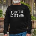 I Licked It So Its Mine Tshirt Long Sleeve T-Shirt Gifts for Old Men