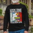 Livin’ That Substitute Teacher Life Graphic Plus Size Shirt For Teacher Female Long Sleeve T-Shirt Gifts for Old Men