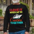 I Love It When We Are Cruising Together Men And Cruise Long Sleeve T-Shirt Gifts for Old Men