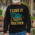 I Love It When We Are Cruising Together Cruise Ship Long Sleeve T-Shirt Gifts for Old Men