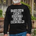 Lovely Cool Sarcastic If You Dont Want A Sarcastic Long Sleeve T-Shirt Gifts for Old Men Lovely Cool Sarcastic If You Dont Want A Sarcastic Long Sleeve T-Shirt Gifts for Old Men